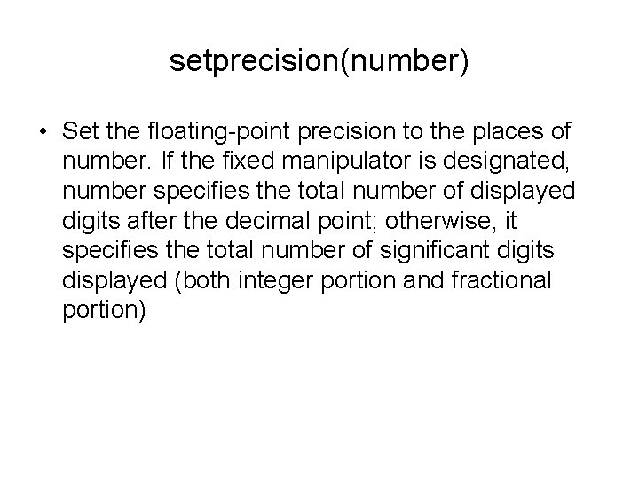 setprecision(number) • Set the floating-point precision to the places of number. If the fixed