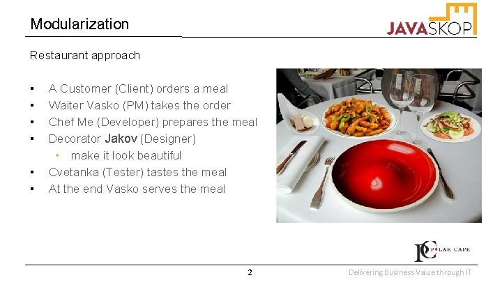 Modularization Restaurant approach ▪ ▪ ▪ A Customer (Client) orders a meal Waiter Vasko