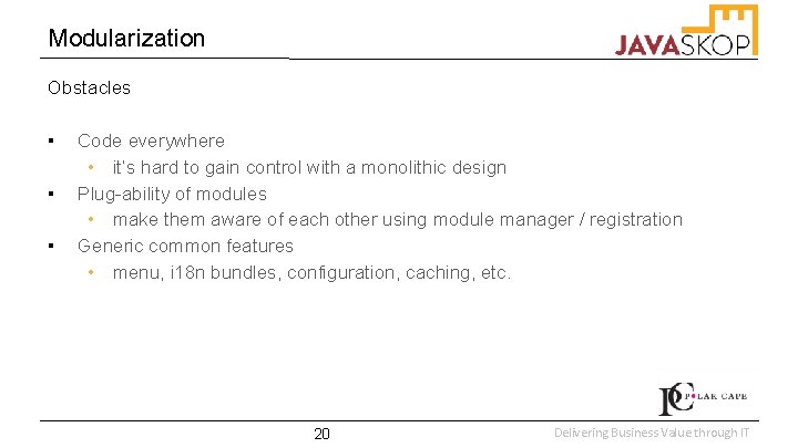 Modularization Obstacles ▪ ▪ ▪ Code everywhere • it’s hard to gain control with