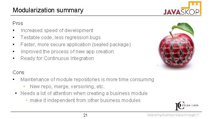 Modularization summary Pros ▪ Increased speed of development ▪ Testable code, less regression bugs
