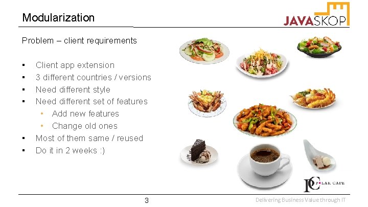 Modularization Problem – client requirements ▪ ▪ ▪ Client app extension 3 different countries
