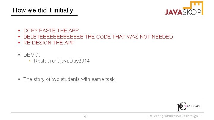 How we did it initially ▪ COPY PASTE THE APP ▪ DELETEEEEEEE THE CODE