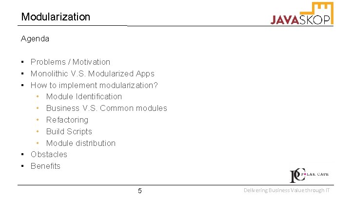 Modularization Agenda ▪ Problems / Motivation ▪ Monolithic V. S. Modularized Apps ▪ How