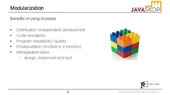 Modularization Benefits of using modules ▪ ▪ ▪ Distributed / independent development Code reusability