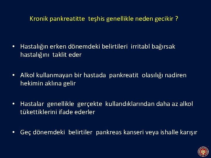 Kronik pankreatitte teşhis genellikle neden gecikir ? • Hastalığın erken dönemdeki belirtileri irritabl bağırsak