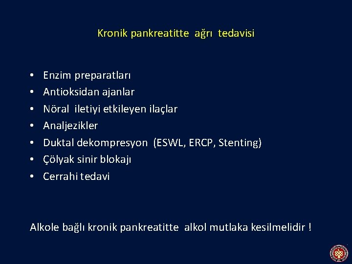 Kronik pankreatitte ağrı tedavisi • • Enzim preparatları Antioksidan ajanlar Nöral iletiyi etkileyen ilaçlar