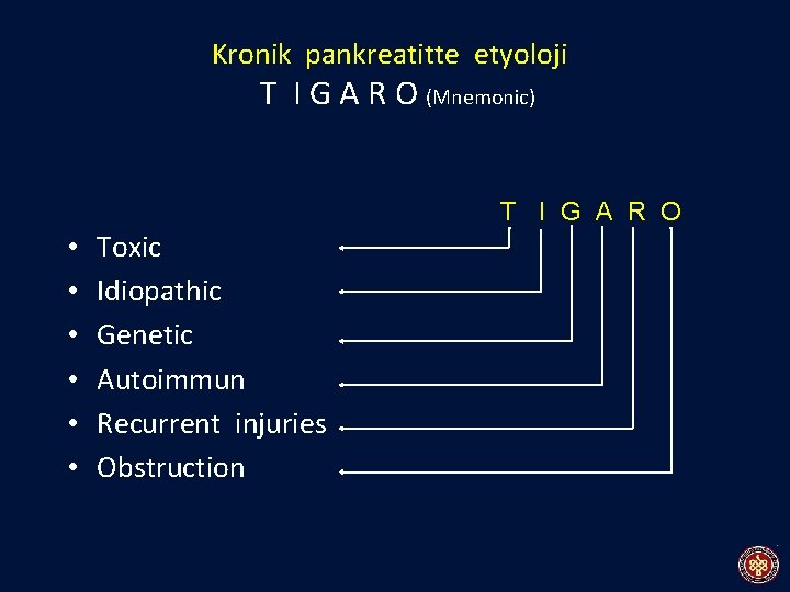 Kronik pankreatitte etyoloji T I G A R O (Mnemonic) T I G A