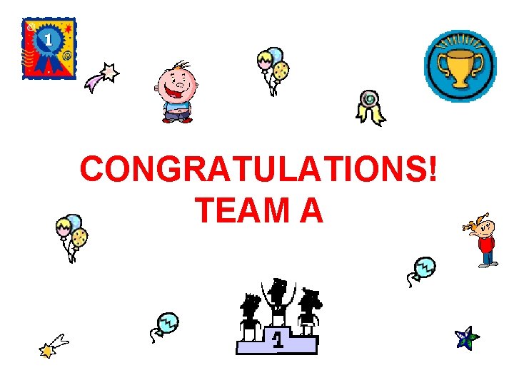 CONGRATULATIONS! TEAM A 