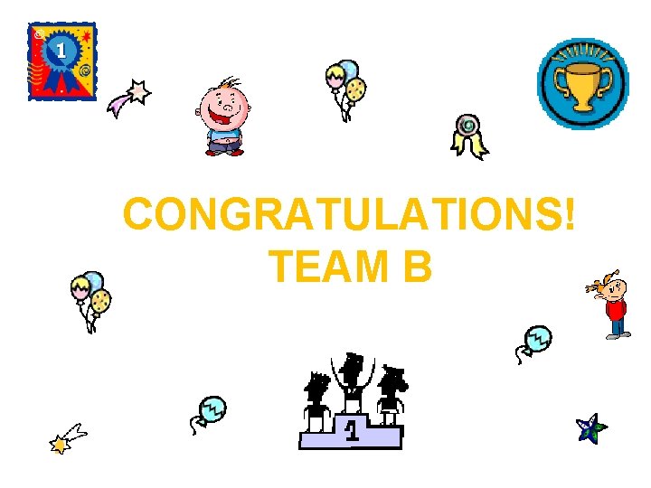 CONGRATULATIONS! TEAM B 