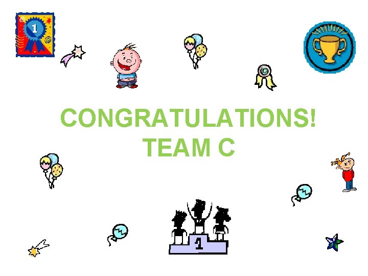 CONGRATULATIONS! TEAM C 