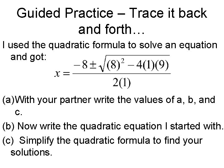 Guided Practice – Trace it back and forth… I used the quadratic formula to