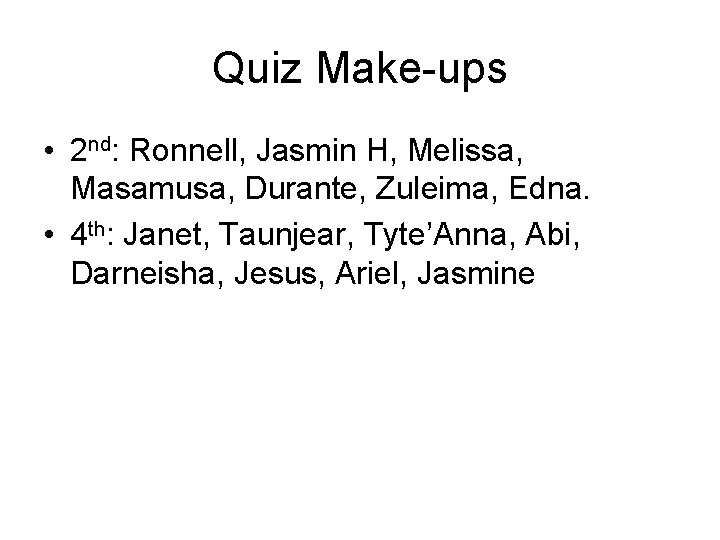 Quiz Make-ups • 2 nd: Ronnell, Jasmin H, Melissa, Masamusa, Durante, Zuleima, Edna. •