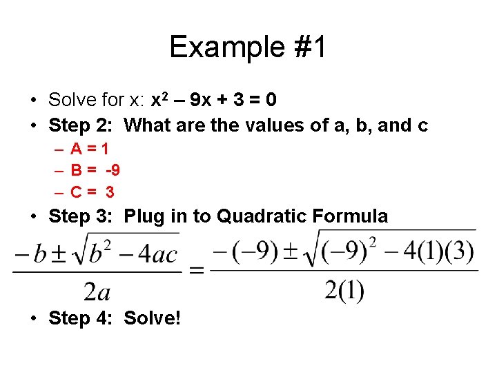Example #1 • Solve for x: x 2 – 9 x + 3 =