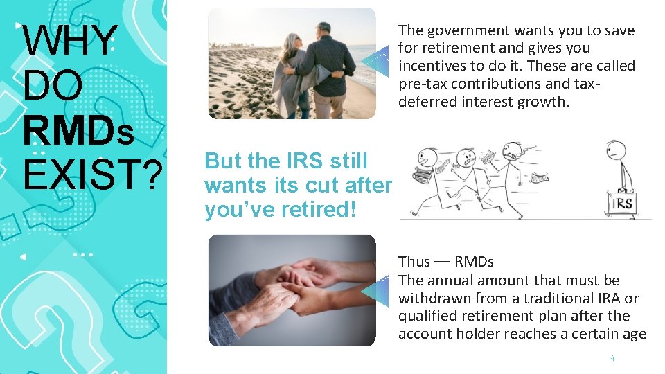 WHY DO RMDS EXIST? The government wants you to save for retirement and gives