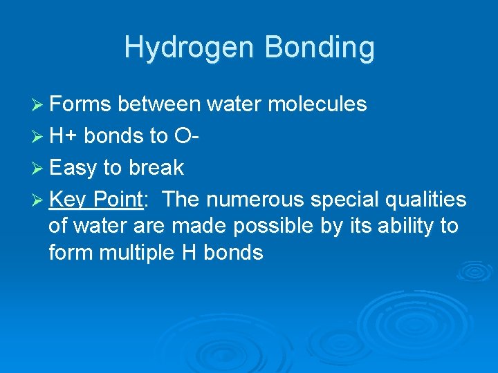 Hydrogen Bonding Ø Forms between water molecules Ø H+ bonds to OØ Easy to Hydrogen Bonding Ø Forms between water molecules Ø H+ bonds to OØ Easy to