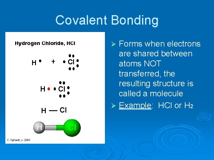 Covalent Bonding Forms when electrons are shared between atoms NOT transferred, the resulting structure Covalent Bonding Forms when electrons are shared between atoms NOT transferred, the resulting structure