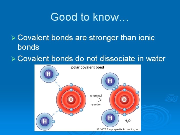 Good to know… Ø Covalent bonds are stronger than ionic bonds Ø Covalent bonds Good to know… Ø Covalent bonds are stronger than ionic bonds Ø Covalent bonds