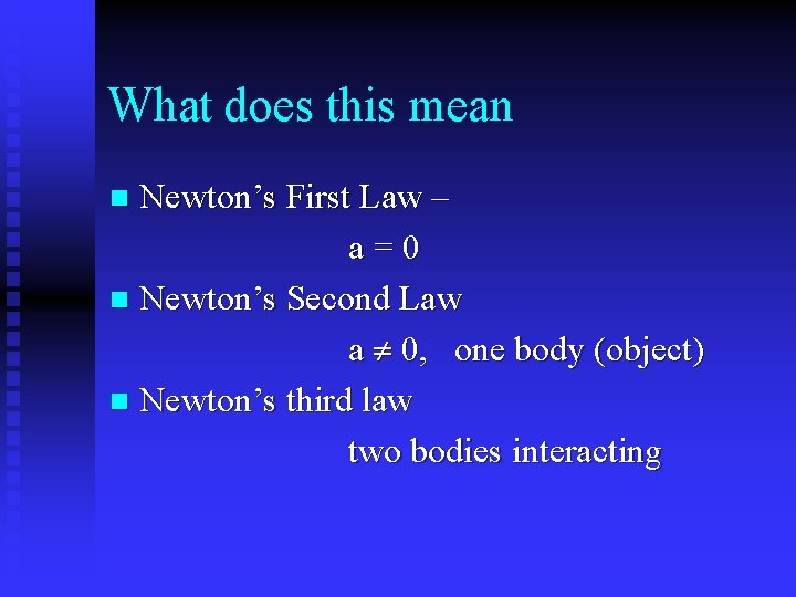 What does this mean Newton’s First Law – a=0 n Newton’s Second Law a