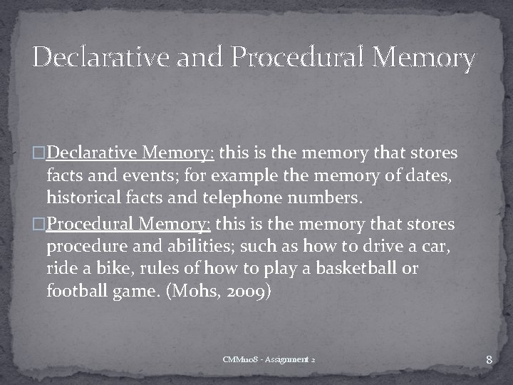 Declarative and Procedural Memory �Declarative Memory: this is the memory that stores facts and