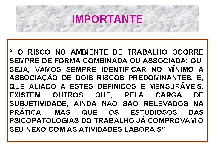 IMPORTANTE “ O RISCO NO AMBIENTE DE TRABALHO OCORRE SEMPRE DE FORMA COMBINADA OU