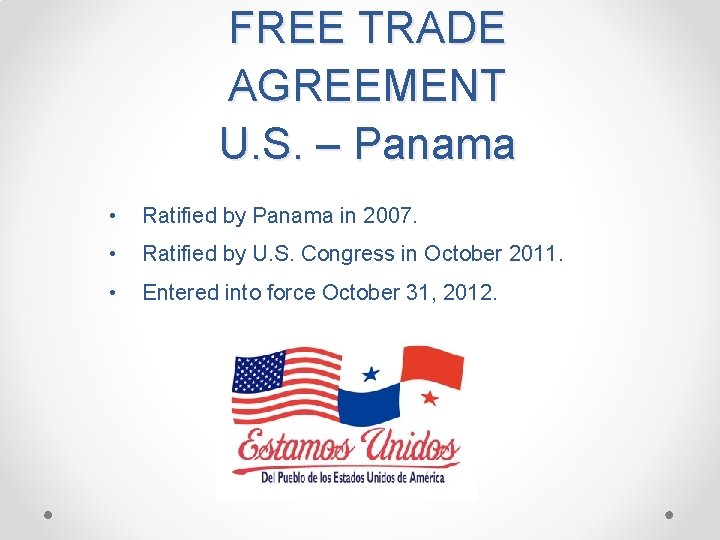 FREE TRADE AGREEMENT U. S. – Panama • Ratified by Panama in 2007. •