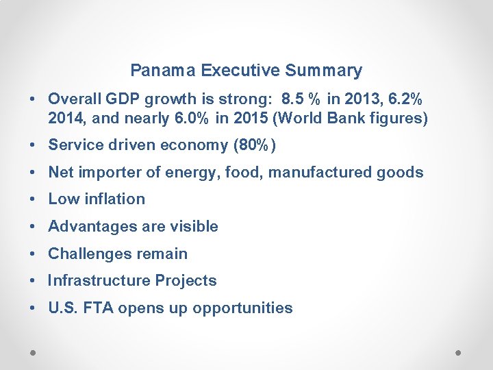 Panama Executive Summary • Overall GDP growth is strong: 8. 5 % in 2013,