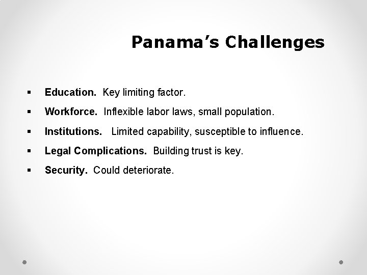 Panama’s Challenges § Education. Key limiting factor. § Workforce. Inflexible labor laws, small population.