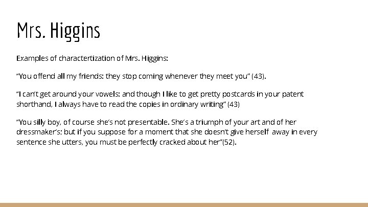 Mrs. Higgins Examples of charactertization of Mrs. Higgins: “You offend all my friends: they