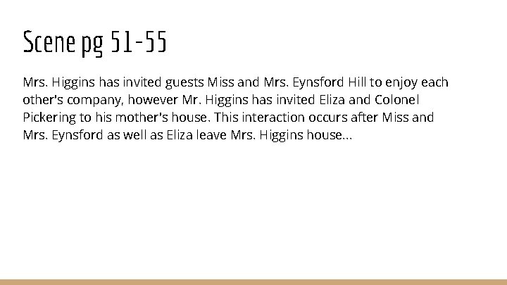 Scene pg 51 -55 Mrs. Higgins has invited guests Miss and Mrs. Eynsford Hill