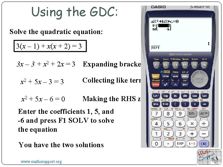 Using the GDC: Solve the quadratic equation: 3(x – 1) + x(x + 2) Using the GDC: Solve the quadratic equation: 3(x – 1) + x(x + 2)
