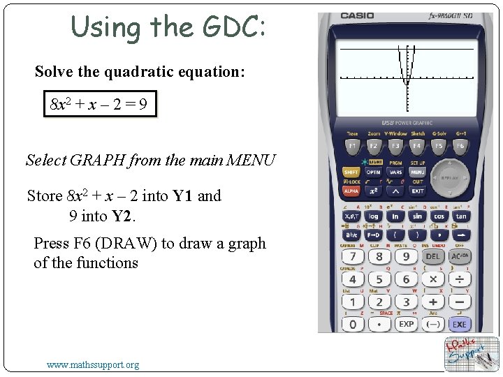 Using the GDC: Solve the quadratic equation: 8 x 2 + x – 2 Using the GDC: Solve the quadratic equation: 8 x 2 + x – 2