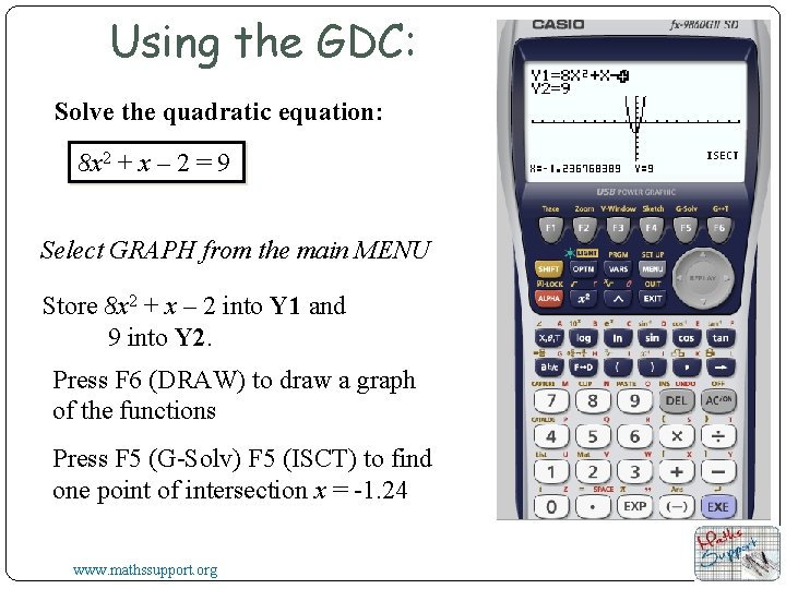 Using the GDC: Solve the quadratic equation: 8 x 2 + x – 2 Using the GDC: Solve the quadratic equation: 8 x 2 + x – 2
