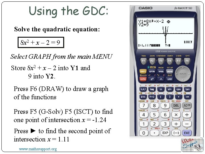 Using the GDC: Solve the quadratic equation: 8 x 2 + x – 2 Using the GDC: Solve the quadratic equation: 8 x 2 + x – 2
