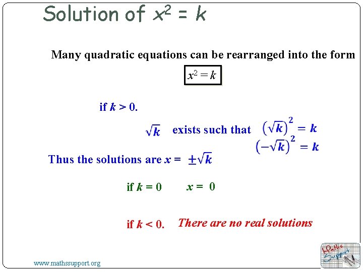 Solution of x 2 = k Many quadratic equations can be rearranged into the Solution of x 2 = k Many quadratic equations can be rearranged into the
