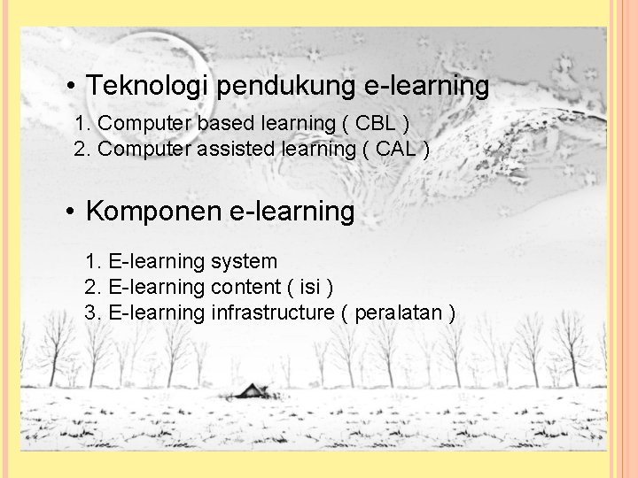  • Teknologi pendukung e-learning 1. Computer based learning ( CBL ) 2. Computer