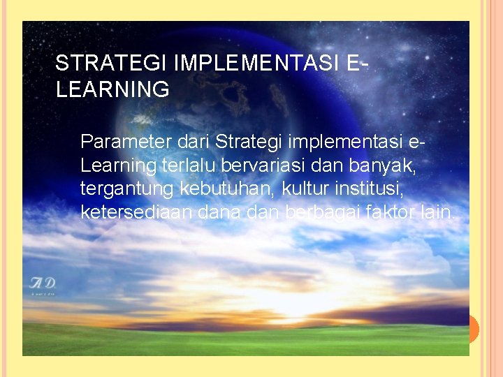 STRATEGI IMPLEMENTASI ELEARNING Parameter dari Strategi implementasi e. Learning terlalu bervariasi dan banyak, tergantung