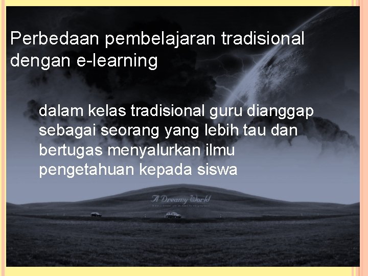 Perbedaan pembelajaran tradisional dengan e-learning dalam kelas tradisional guru dianggap sebagai seorang yang lebih