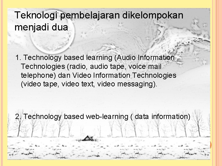 Teknologi pembelajaran dikelompokan menjadi dua 1. Technology based learning (Audio Information Technologies (radio, audio Teknologi pembelajaran dikelompokan menjadi dua 1. Technology based learning (Audio Information Technologies (radio, audio