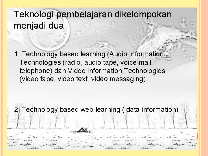 Teknologi pembelajaran dikelompokan menjadi dua 1. Technology based learning (Audio Information Technologies (radio, audio