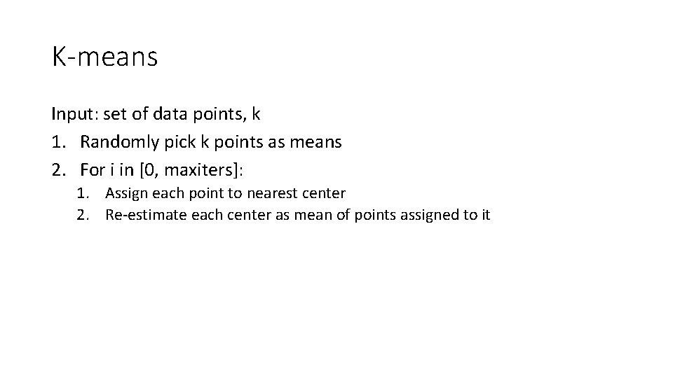 K-means Input: set of data points, k 1. Randomly pick k points as means