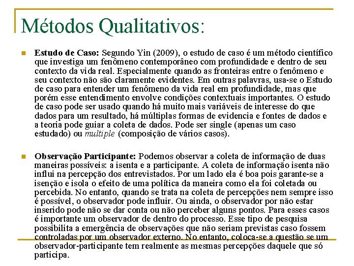 Métodos Qualitativos: n Estudo de Caso: Segundo Yin (2009), o estudo de caso é