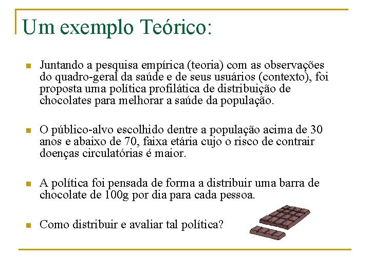 Um exemplo Teórico: n Juntando a pesquisa empírica (teoria) com as observações do quadro-geral