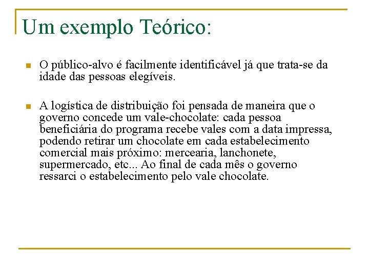 Um exemplo Teórico: n O público-alvo é facilmente identificável já que trata-se da idade