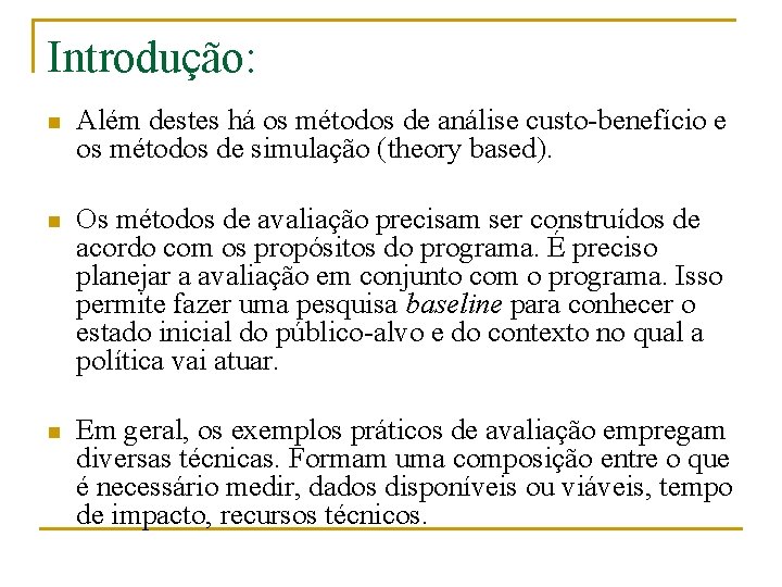 Introdução: n Além destes há os métodos de análise custo-benefício e os métodos de