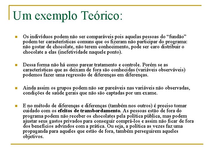 Um exemplo Teórico: n Os indivíduos podem não ser comparáveis pois aquelas pessoas do