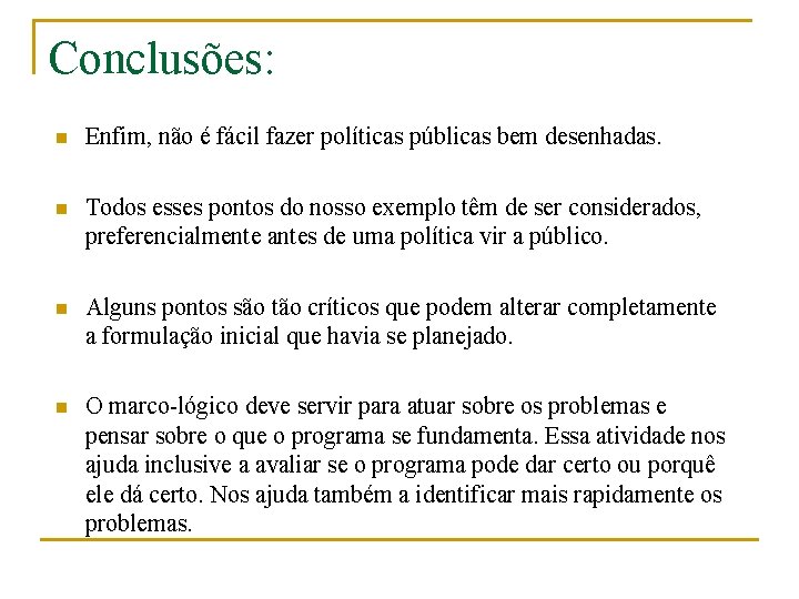 Conclusões: n Enfim, não é fácil fazer políticas públicas bem desenhadas. n Todos esses