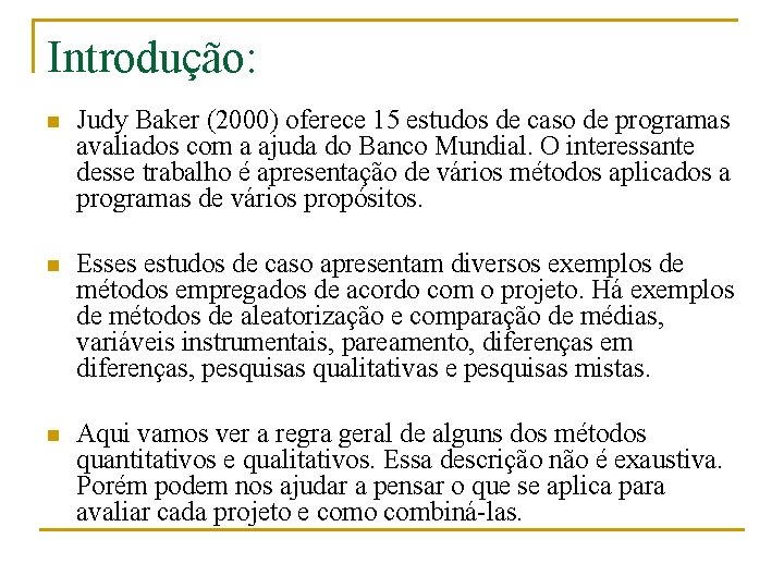 Introdução: n Judy Baker (2000) oferece 15 estudos de caso de programas avaliados com