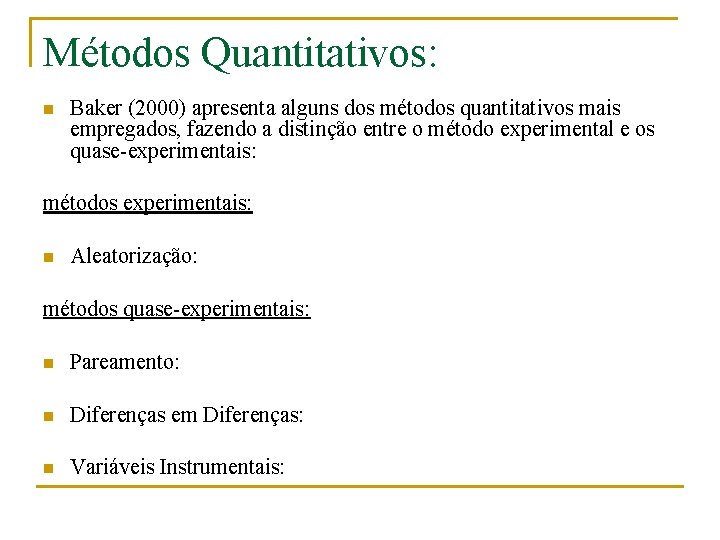Métodos Quantitativos: n Baker (2000) apresenta alguns dos métodos quantitativos mais empregados, fazendo a