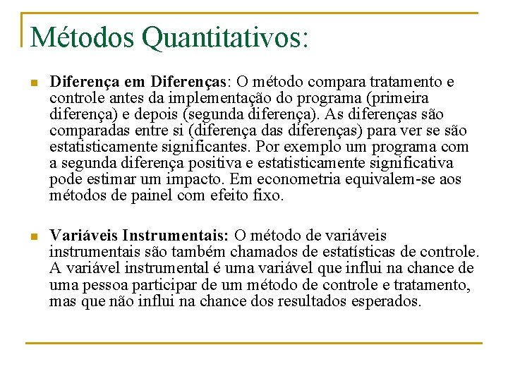 Métodos Quantitativos: n Diferença em Diferenças: O método compara tratamento e controle antes da