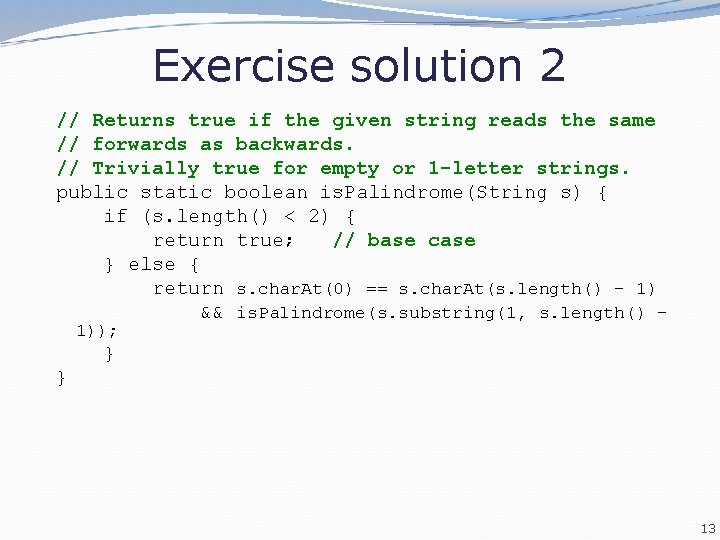 Exercise solution 2 // Returns true if the given string reads the same //